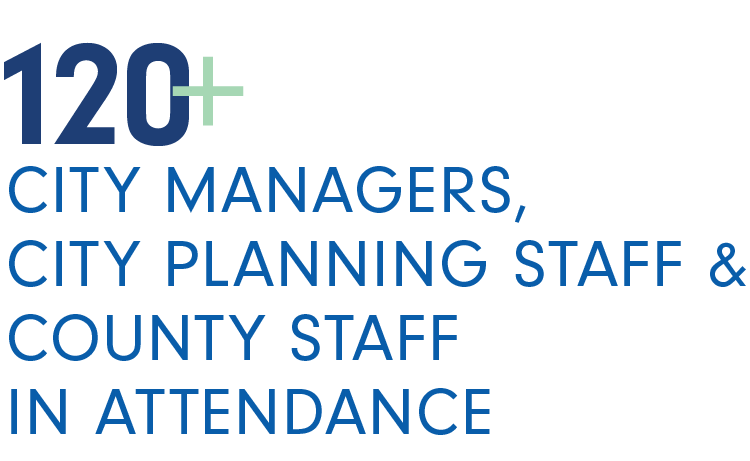 120+ City Managers, City Planning Staff & County Staff in Attendance